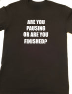 Pausing or Finished T Shirt Male